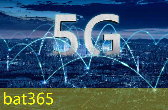 bat365官网登录入口：互联网5g科技时代